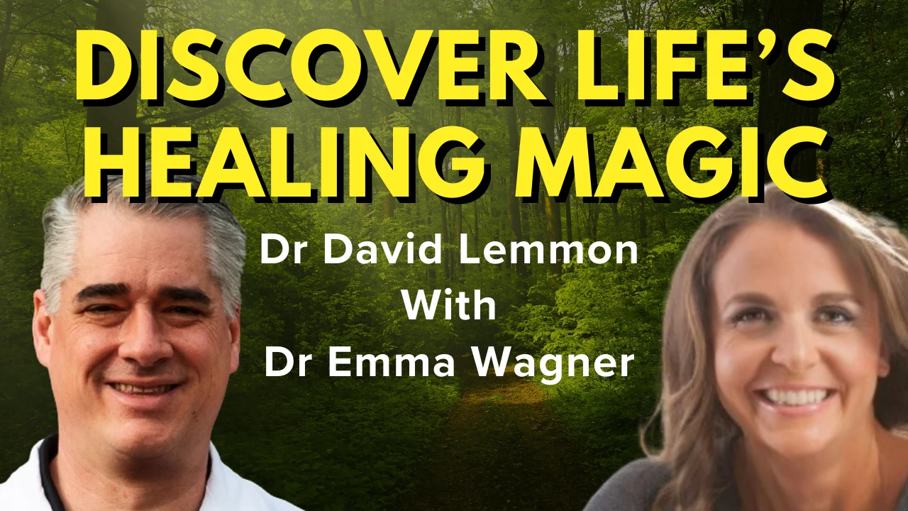 Discover Your Own Healing Magic- Dr David Lemmon Interviews Dr Emma Wagner.